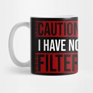 CAUTION I Have No Filter Mug